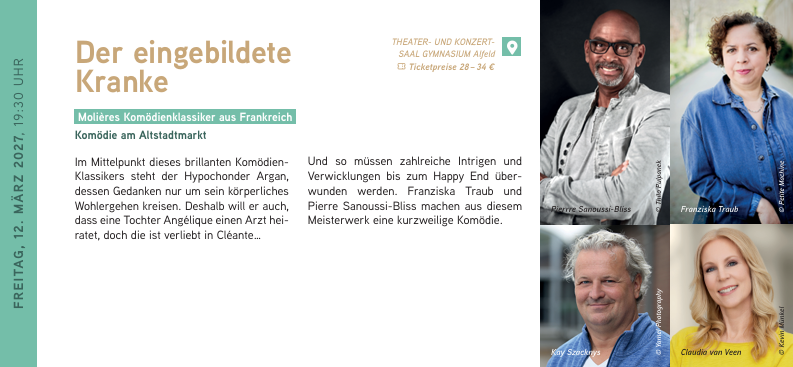 FREITAG, 12. MÄRZ 2027, 19:30 UHR
Der eingebildete Kranke
Im Mittelpunkt dieses brillanten Komödien Klassikers steht der Hypochonder Argan, dessen Gedanken nur um sein körperliches Wohlergehen kreisen. Deshalb will er auch, dass eine Tochter Angélique einen Arzt heiratet, doch die ist verliebt in Cléante…
Und so müssen zahlreiche Intrigen und Verwicklungen bis zum Happy End überwunden werden. Franziska Traub und Pierre Sanoussi-Bliss machen aus diesem Meisterwerk eine kurzweilige Komödie. Der eingebildete Kranke // 12.03.2027 / 19:30 Uhr